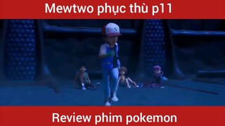 Mewtwo phục thù phần 11