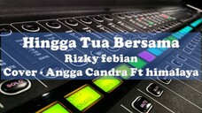 Hingga Tua Bersama - Rizky Febian ( Lirik & Cover Angga Candra )