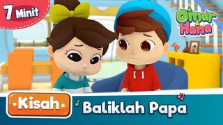 Kisah Omar & Hana | Baliklah Papa