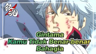 [Gintama] Kamu Tidak Benar-benar Bahagia