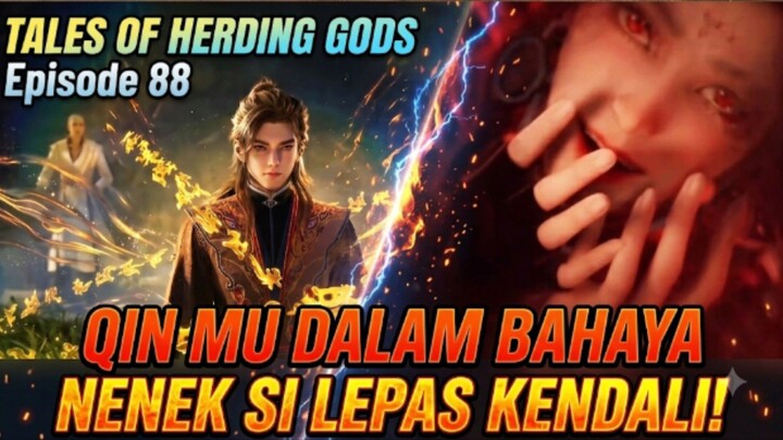 QIN MU DALAM BAHAYA NENEK SI LEPAS KENDAL🔥! | TALES OF HERDING GODS EPISODE 88
