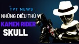 KAMEN RIDER SKULL Và Những Điều Thú Vị | Ông Chủ của Kamen Rider W | TPT NEWS