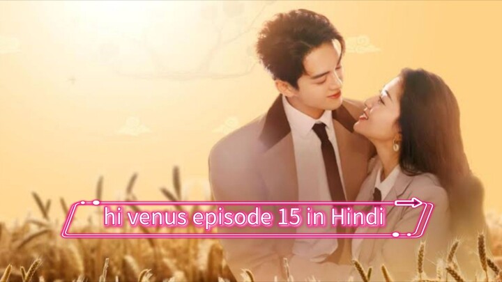 hi venus Chinese Drama episode 15 in Hindi