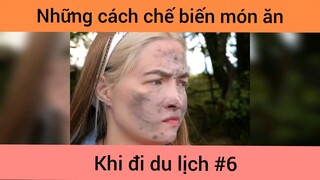 Những cách chế biến đồ ăn khi du lịch p6