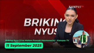 Briking Nyus (Live Malam Puncak Harmones14) - Kompas TV - 11 September 2025