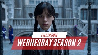 WEDNESDAY SEASON 2 FULL EPISODE