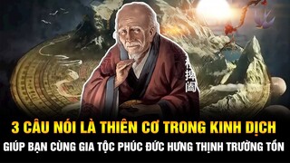 3 Câu nói là Thiên cơ trong Kinh Dịch giúp Bạn và Gia tộc hưởng Phúc Đức Thịnh Vượng trường tồn