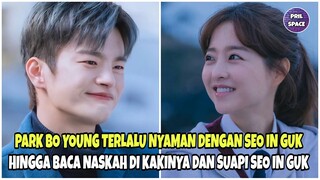 PARK BO YOUNG TERLALU NYAMAN DENGAN SEO IN GUK HINGGA BACA NASKAH DI KAKINYA DAN SUAPI SEO IN GUK!