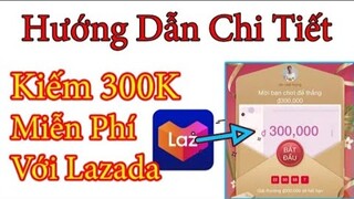 Hướng Dẫn Nhận 300k Miễn Phí Trên APP LAZADA