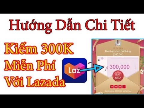 Hướng Dẫn Nhận 300k Miễn Phí Trên APP LAZADA