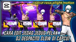 CARA EDIT VIDEO JEDAG JEDUG PELAN FF DJ DESPACITO SLOW VIRAL DI CAPCUT