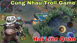 LIÊN QUÂN : Grakk Cùng Đồng Bọn Dắt Nhau Đi Troll Game - Cái Kết Vô Cùng Đắng