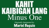 Kahi Kaibigan Lang (MINUS ONE) by Mariel Baguio (OBM)