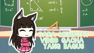 `~ CARA MEMBUAT VIDEO GACHA YANG BAGUS~`