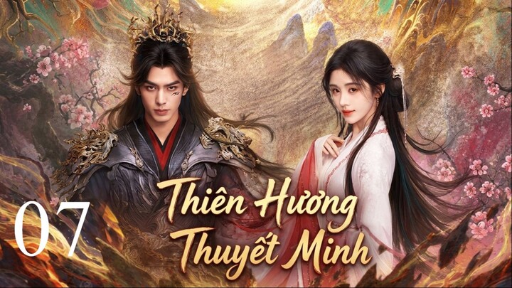 Thiên Hương (The Eternal Fragrance) Thuyết Minh Full HD - Tập 7