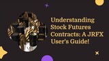 Understanding Stock Futures Contracts: A JRFX User's Guide!