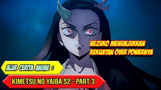 BEGINILAH KALAU MEREMEHKAN NEZUKO - ALUR CERITA ANIME KIMETSU NO YAIBA SEASON 2 - PART 3