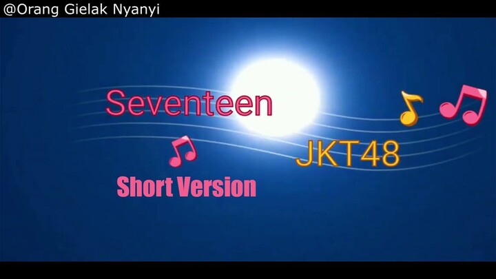 Orang Gielak Cover JKT48 - Seventeen short Version :v
