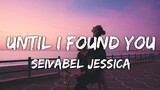 Until I Found You - Stephen Sanchez | Cover by Seivabel Jessica (Lyrics)