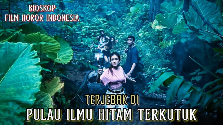 Terjebak Di Pulau Ilmu Hitam Terkutuk - Alur Cerita Film Lengkap