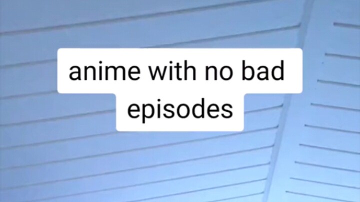 Anime with no bad episode. comment your best anime to watch 💖