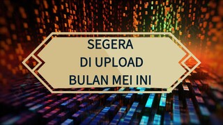 SEGERA DI UPLOAD BULAN MEI INI