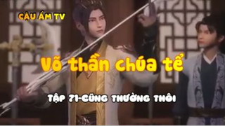 Võ thần chúa tể_Tập 71-Cũng thường thôi