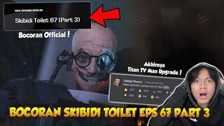 BOCORAN OFFICIAL SKIBIDI TOILET EPISODE 67 PART 3 ! INI TANGGAL & JAM RILISNYA ! Akan Epic Parah!?