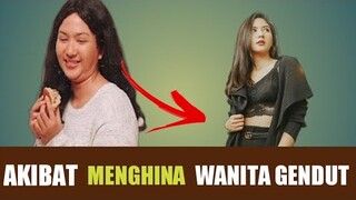 AKIBAT MENGHINA WANITA GENDUT !