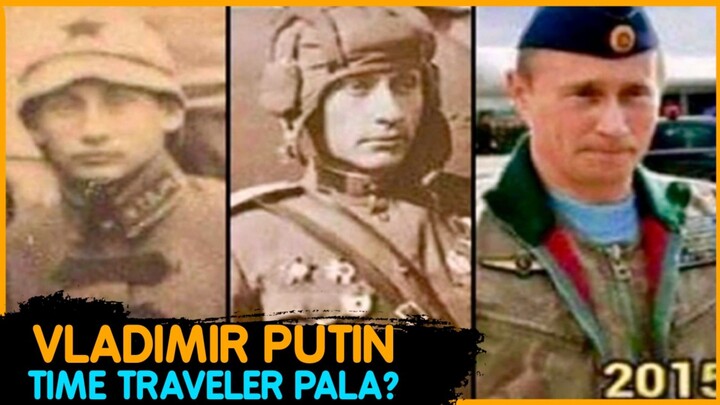 VLADIMIR PUTIN ISA PALANG TIME TRAVELER?