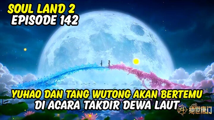 SOUL LAND 2 EPISODE 142 SUB INDO TERBARU