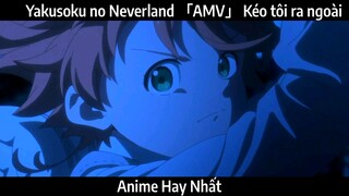 Yakusoku no Neverland 「AMV」 Kéo tôi ra ngoài | Hay Nhất