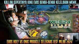 BENERAN CAPEK INIMAH KAYANYA EVOS 😅 GAME 3 EVOS HOLY VS ONIC MIRACLE SELEKNAS IESF MLBB 2024