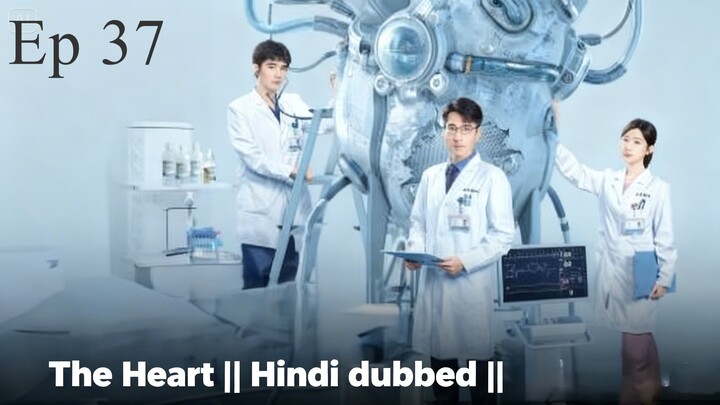 The Heart || Hindi Dubbed || Episode 37