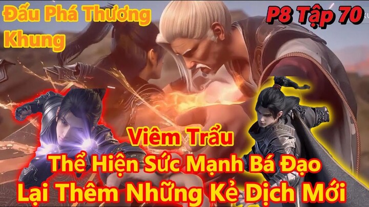 Đấu Phá Thương Khung P8 Tập 70 | Viêm Trẩu Thể Hiện Sức Mạnh Áp Đảo Quần Hùng | 15 Phút Review