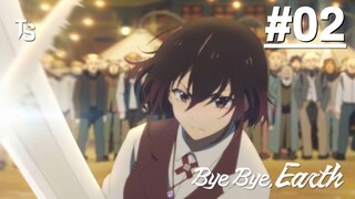 Bye Bye, Earth S2 - Tập 02 (Vietsub)【Toàn Senpaiアニメ】