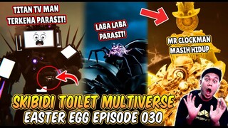 BAHAS TUNTAS SEMUA EASTER EGG RAHASIA & SOSOK MISTERIUS DI EPISODE 030 SKIBIDI TOILET MULTIVERSE