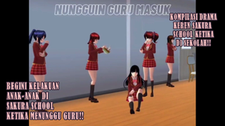 KOMPILASI KESERUAN DRAMA SAKURA SCHOOL KETIKA DI SEKOLAH!! TINGKAH ANAK-ANAK SEKOLAHAN!!