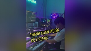 Thanh xuan muốn co anh remix chill remix dj music vinahouse foryou LearnOnTikTok TikTokGGVN