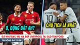 BẢN TIN 23/8 | Đá như bay, MU hạ đẹp Liver tại Old Trafford; Neymar không thể tranh Pen với CHỦ TỊCH