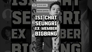 ISI CHAT KONTROVERSIAL SEUNGRI EX BIGBANG.