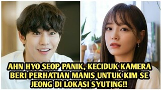 AHN HYO SEOP PANIK, KECIDUK BERI PERHATIAN MANIS UNTUK KIM SE JEONG DI LOKASI SYUTING, FANS BAPER!!