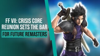 Crisis Core: Final Fantasy VII Reunion Sets the Bar for Future Remasters