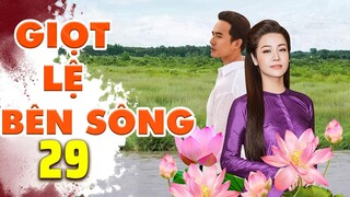 GIỌT LỆ BÊN SÔNG - TẬP 29 | PHIM MIỀN TÂY ĐẶC SẮC | PHIM TÂM LÝ TÌNH CẢM HAY NHẤT - NHẬT KIM ANH