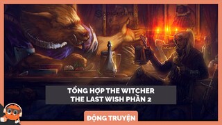 Tổng hợp truyện Witcher: The Last Wish - Phần 2 | Spiderum Giải Trí | Hùng Lý | Động Truyện