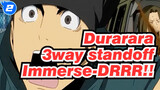 [Durarara 3way standoff |AMV]Immerse-DRRR!!_2