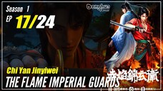 【Chi Yan Jinyiwei】 Season 1 EP 17 - The Flame Imperial Guards | Donghua Multisub - 1080P