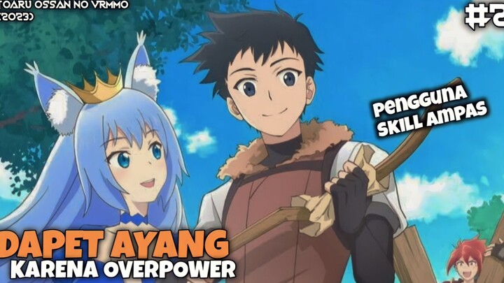 HANYA DENGAN SKILL AMPAS,  ORANG INI MAMPU MENJADI OVERPOWER - Toaru Ossan No VRMMO