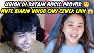 UHIGH DI KATAIN BOCIL PROVOK || MUTE BIARIN UHIGH CARI CEWEK LAIN