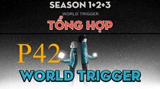 Tóm Tắt " World Trigger " | P42 | AL Anime